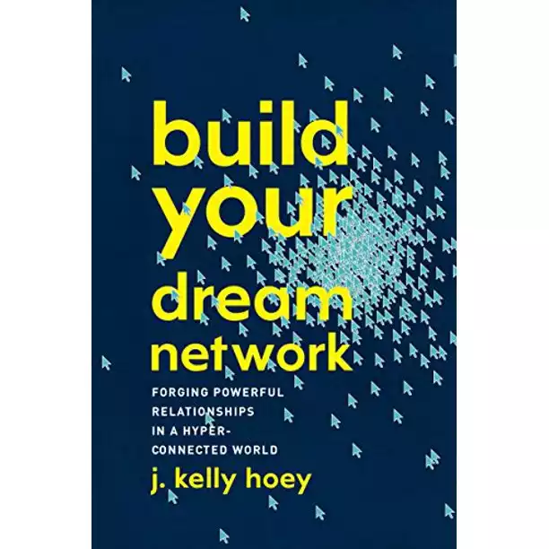 Build Your Dream Network: Forging Powerful Relationships