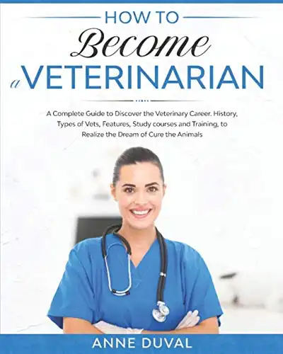 How to Become a Veterinarian: A Complete Guide to Discover the Veterinary Career