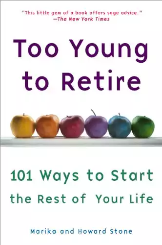 Too Young to Retire: An Off-The Road Map to the Rest of Your Life