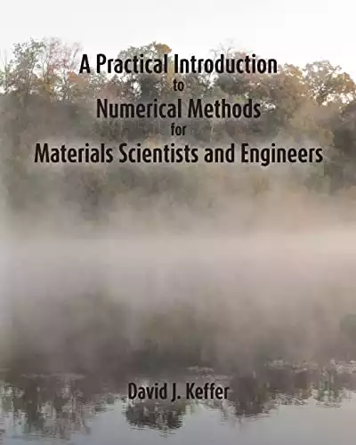 A Practical Introduction to Numerical Methods for Materials Scientists and Engineers