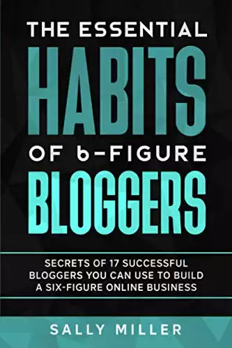 The Essential Habits Of 6-Figure Bloggers