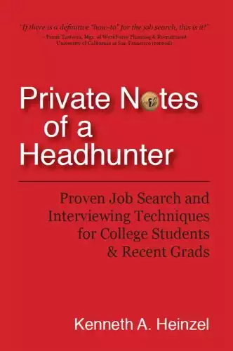 Private Notes of a Headhunter: Proven Job Search and Interviewing Techniques for College Students and Recent Grads