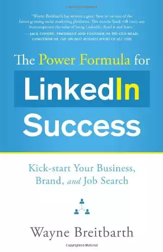 The Power Formula for Linkedin Success: Kick-start Your Business, Brand, and Job Search