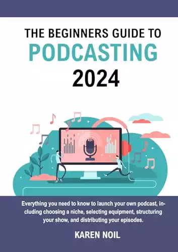 The Beginners Guide to Podcasting 2024