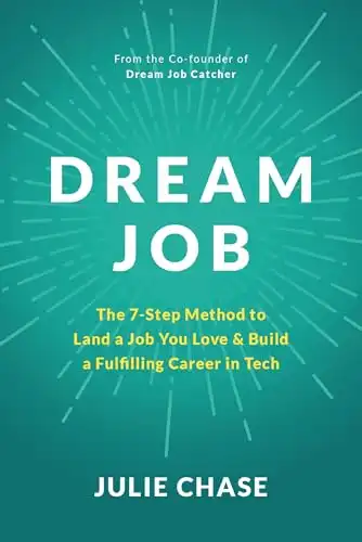 Dream Job: The 7-Step Method to Land a Job You Love & Build a Fulfilling Career in Tech