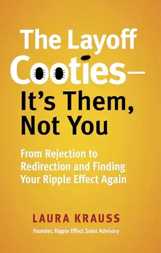 The Layoff Cooties's It's Them, Not You: From Rejection to Redirection and Finding Your Ripple Effect Again