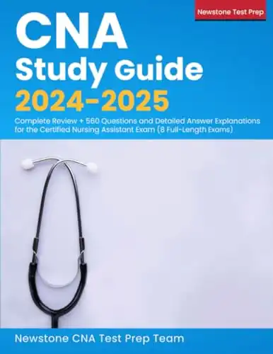 CNA Study Guide 2024-2025: Complete Review + 560 Questions and Detailed Answers