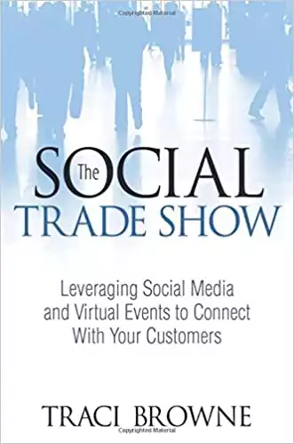 The Social Trade Show: Leveraging Social Media and Virtual Events to Connect With Your Customers (Que Biz-Tech)