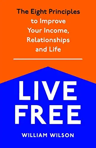 Live Free: The Eight Principles to Improve Your Income, Relationships and Life