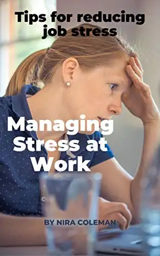 Managing Stress at Work: Tips for reducing job stress: Quick Stress Relief at Work