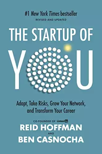 The Startup of You (Revised and Updated): Adapt, Take Risks, Grow Your Network, & Transform Your Career