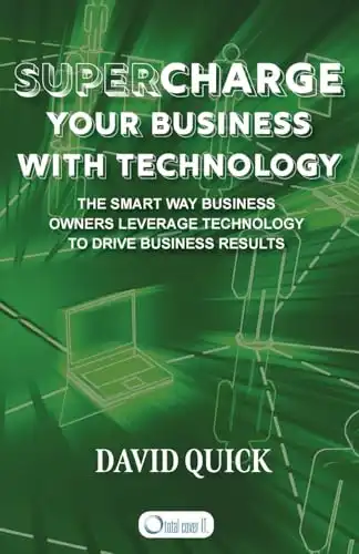 Supercharge Your Business with Technology: The Smart Way Business Owners Leverage Technology