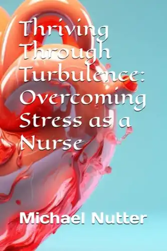 Thriving Through Turbulence: Overcoming Stress as a Nurse