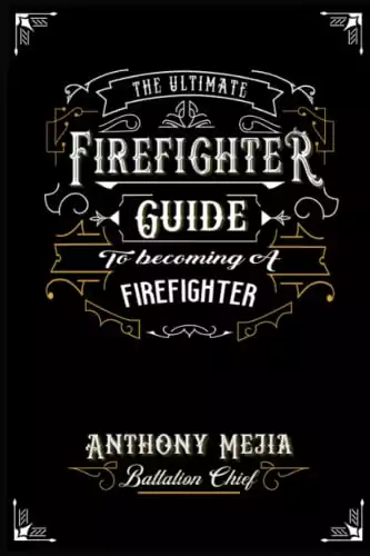 The Ultimate Firefighter Guide to Become a Firefighter