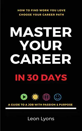 How To Find Work You Love Choose your career path, Master Your Career in 30 days