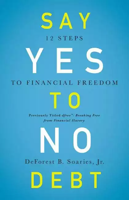 Say Yes to No Debt: 12 Steps to Financial Freedom