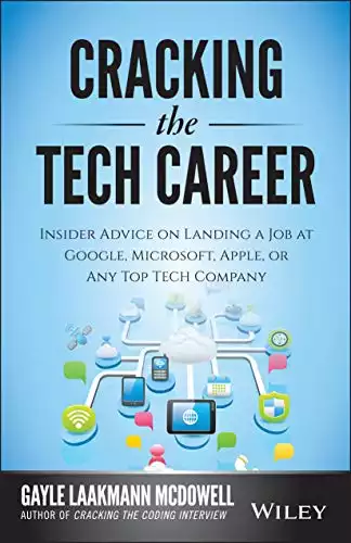 Cracking the Tech Career: Insider Advice on Landing a Job at Google, Microsoft, Apple, or any Top Tech Company