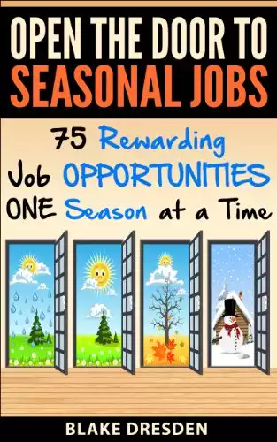 Open The Door to Seasonal Jobs - 75 Rewarding Job Opportunities - One Season at a Time