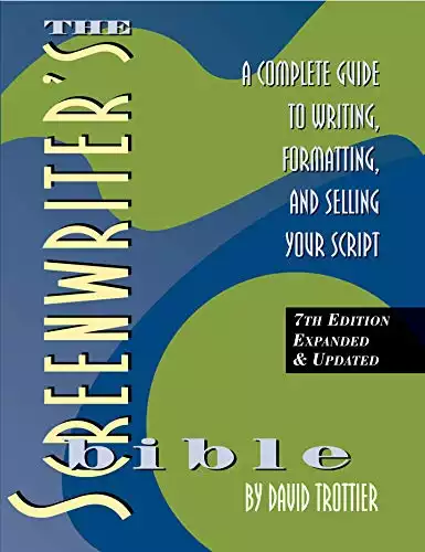 The Screenwriter's Bible, 7th Edition, A Complete Guide to Writing, Formatting, and Selling Your Script