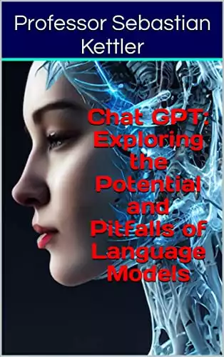 Chat GPT: Exploring the Potential and Pitfalls of Language Models