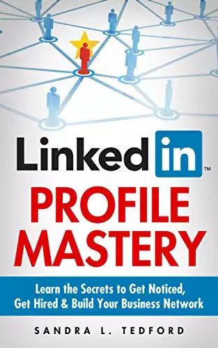 LinkedIn Profile Mastery: Learn The Secrets To Get Noticed