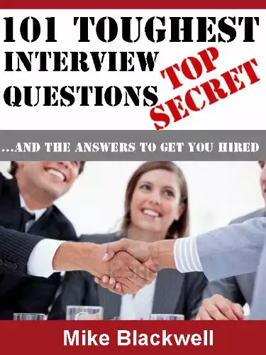 Interview Questions: 101 Toughest.And The Answers To Get You Hired