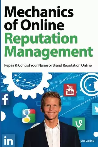 Mechanics of Online Reputation Management: Repair & Control Your Name or Brand Reputation Online
