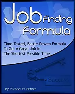 Job Finding Formula: Time-Tested, Battle-Proven Formula To Get A Great Job In The Shortest Possible Time