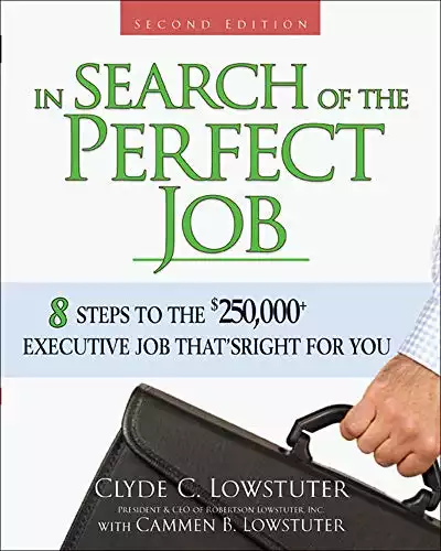 In Search of the Perfect Job: 8 Steps to the $250,000+ Executive Job That's Right for You