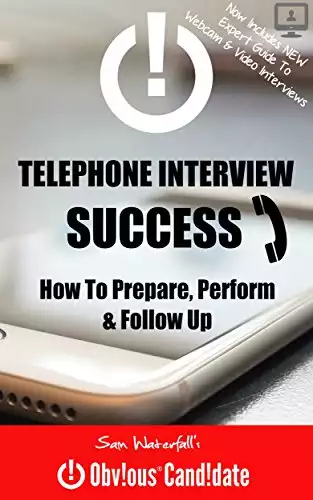 Telephone Interview SUCCESS - How to Prepare, Perform and Follow Up (Obvious Candidate Job Search Acceleration Series Book 3)