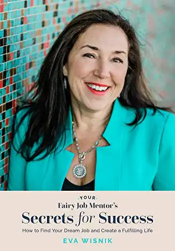 Your Fairy Job Mentor's Secrets for Success: How to Find Your Dream Job and Create a Fulfilling Life