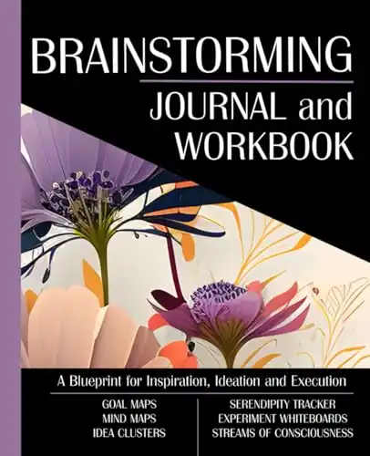 Brainstorming Journal and Workbook: A Blueprint for Inspiration, Ideation and Execution