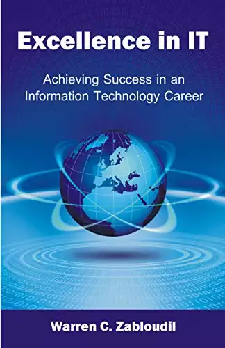 Excellence in IT : Achieving Success in an Information Technology Career