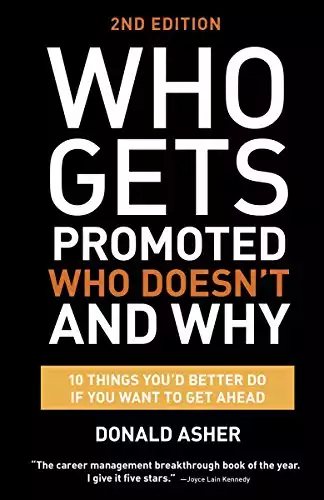 Who Gets Promoted, Who Doesn't, and Why, Second Edition: 12 Things You'd Better Do If You Want to Get Ahead