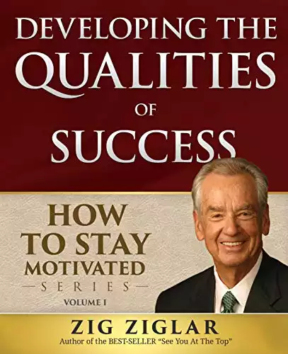 Developing the Qualities of Success (How to Stay Motivated)