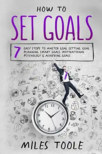 How to Set Goals: 7 Easy Steps to Master Goal Setting