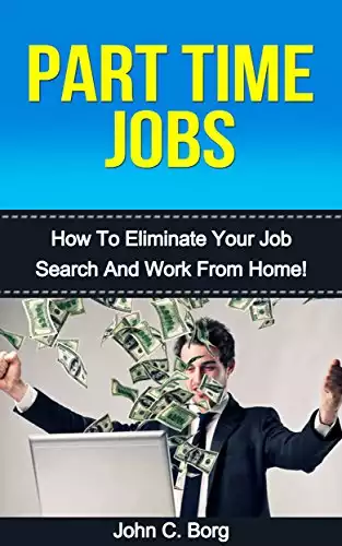Part Time Jobs: How To Eliminate Your Job Search And Work From Home