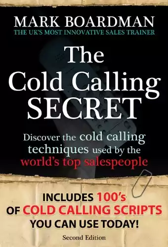 THE COLD CALLING SECRET: Discover the NEW ground-breaking cold calling techniques that get results!