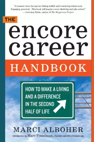 The Encore Career Handbook: How to Make a Living and a Difference in the Second Half of Life