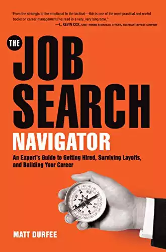 The Job Search Navigator: An Expert's Guide to Getting Hired, Surviving Layoffs, and Building Your Career