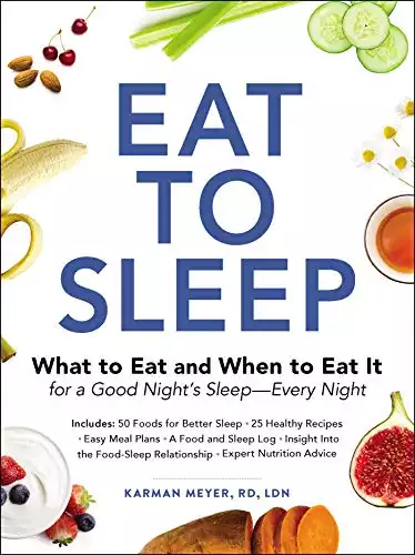 Eat to Sleep: What to Eat and When to Eat It for a Good Night's Sleep