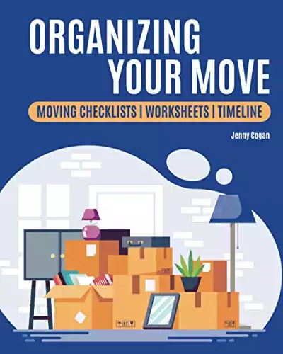 Organizing Your Move: Moving Checklists, Worksheets and Timeline