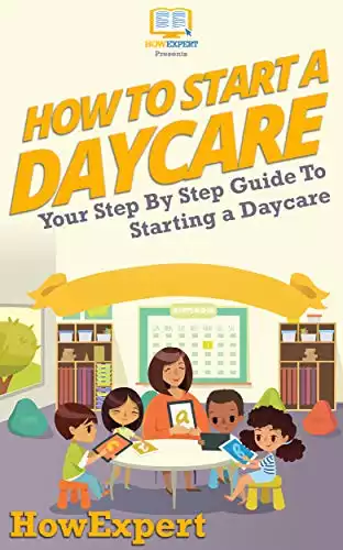 How To Start a Daycare: Your Step By Step Guide To Starting a Daycare