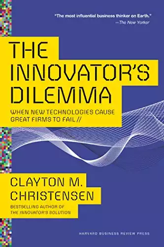 The Innovator's Dilemma: When New Technologies Cause Great Firms to Fail (Management of Innovation and Change)