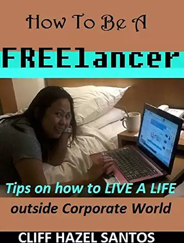 How to be a FREElancer: Tips on how to live a life outside Corporate World