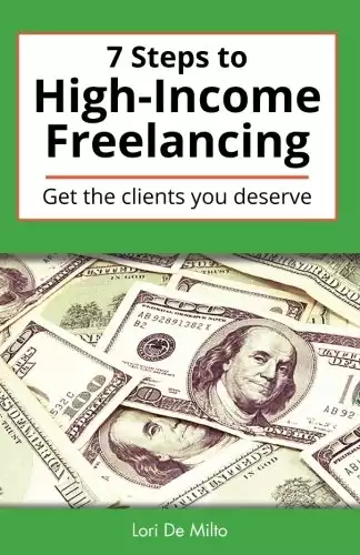 7 Steps to High-Income Freelancing: Get the clients you deserve
