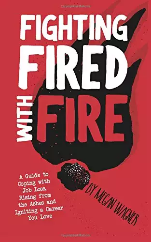 Fighting FIRED With Fire: A Guide to Coping with Job Loss