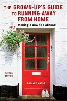 The Grown-Up's Guide to Running Away from Home, Second Edition: Making a New Life Abroad