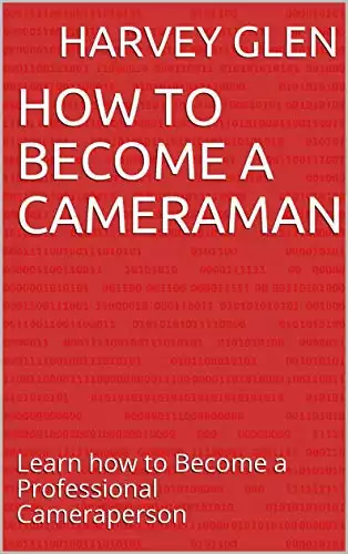 How to Become a Cameraman: Learn How to Become a Professional Cameraperson