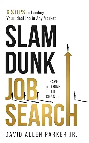 Slam Dunk Job Search: 6 Steps to Landing Your Ideal Job in Any Market